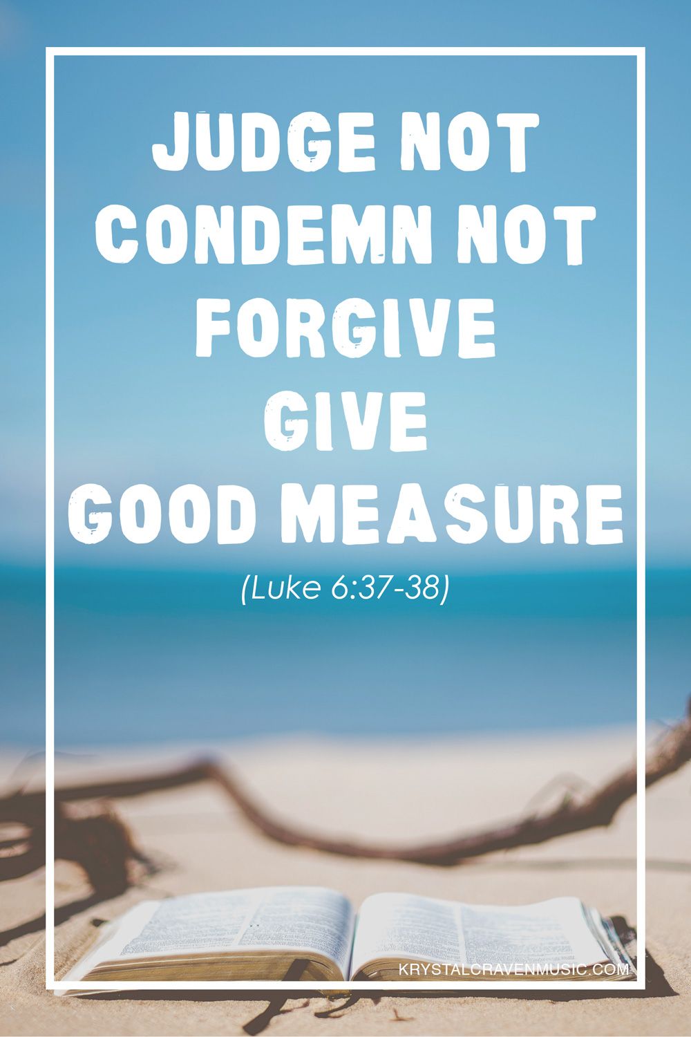 The words "Judge not, condemn not, forgive, give with good measure. (Luke 6:37-38)" overlaying a beach landscape with the focus on a Bible laying on the sand with driftwood around it.