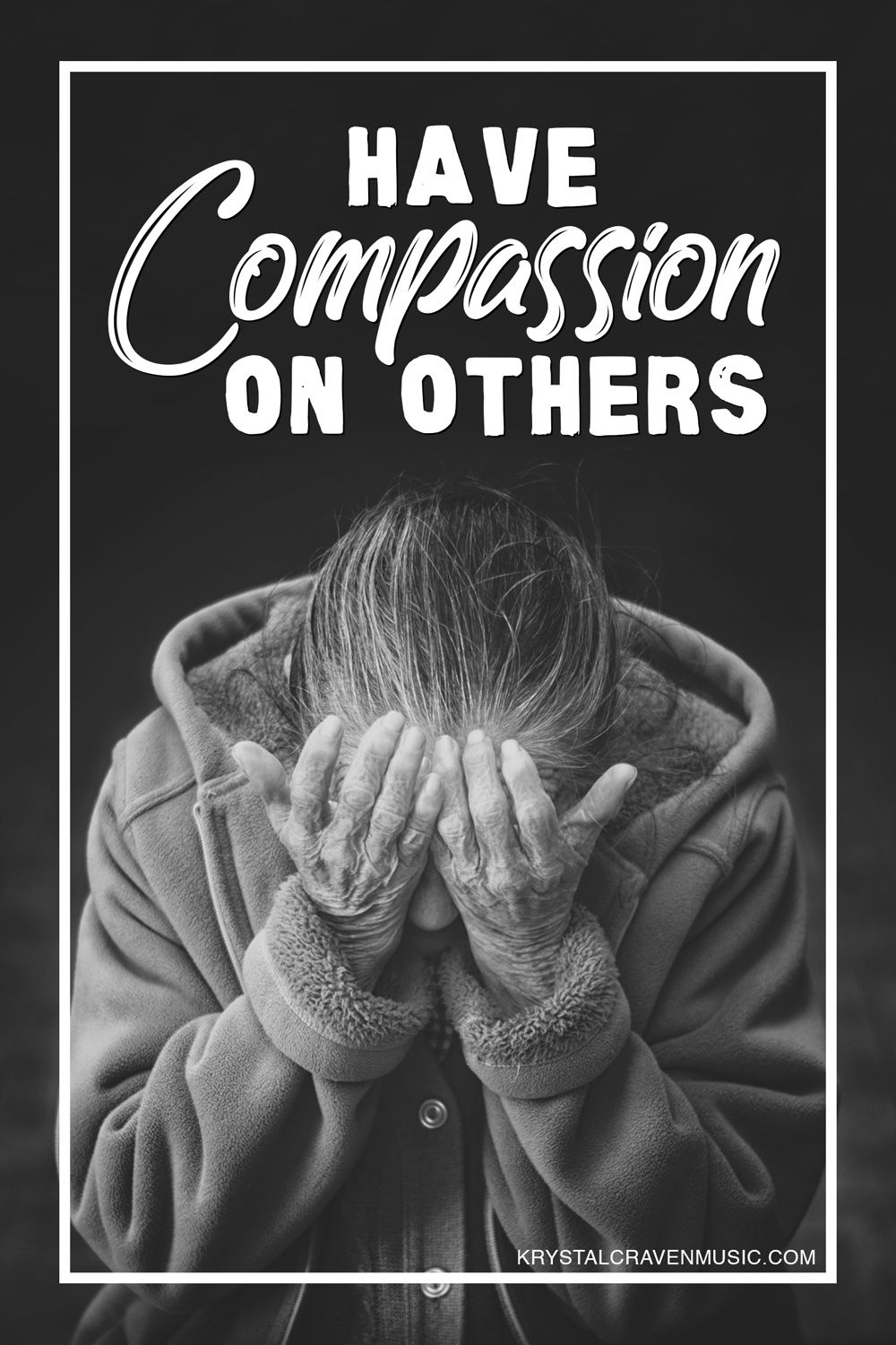The text of "Have Compassion on Others" overlaying an older woman wearing a coat with her face in her hands, on a black background.