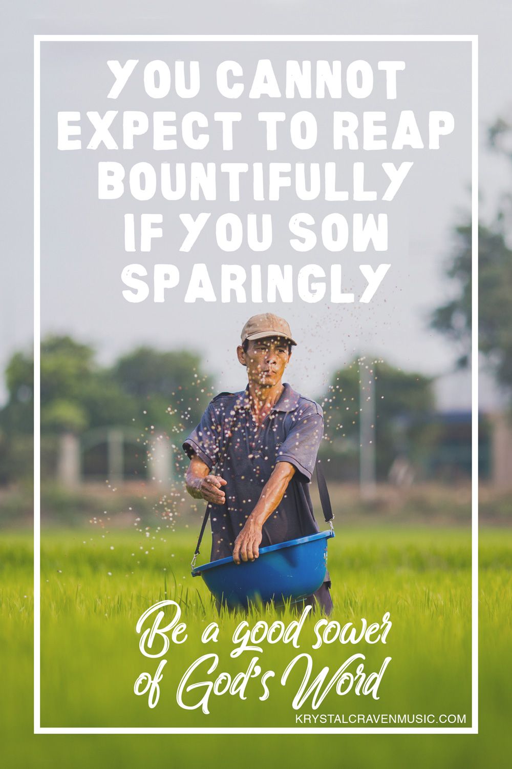 The text of "You cannot expect to reap bountifully if you sow sparingly. Be a good sower of God's Word" overlaying a man in a field with a large bucket, throwing a large handful of seeds.