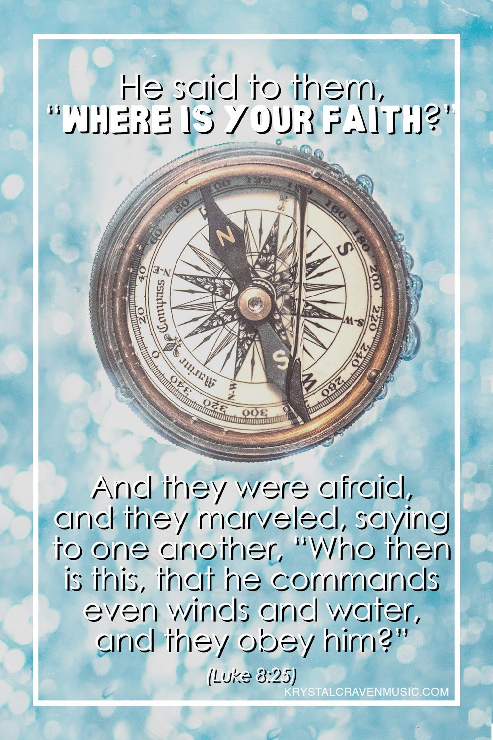 The text of Luke 8:25, "He said to them, "Where is your faith?" And they were afraid, and they marveled, saying to one another, "Who then is this, that he commands even winds and water, and they obey him?" overlaying a compass in blue water with bubbles around it.