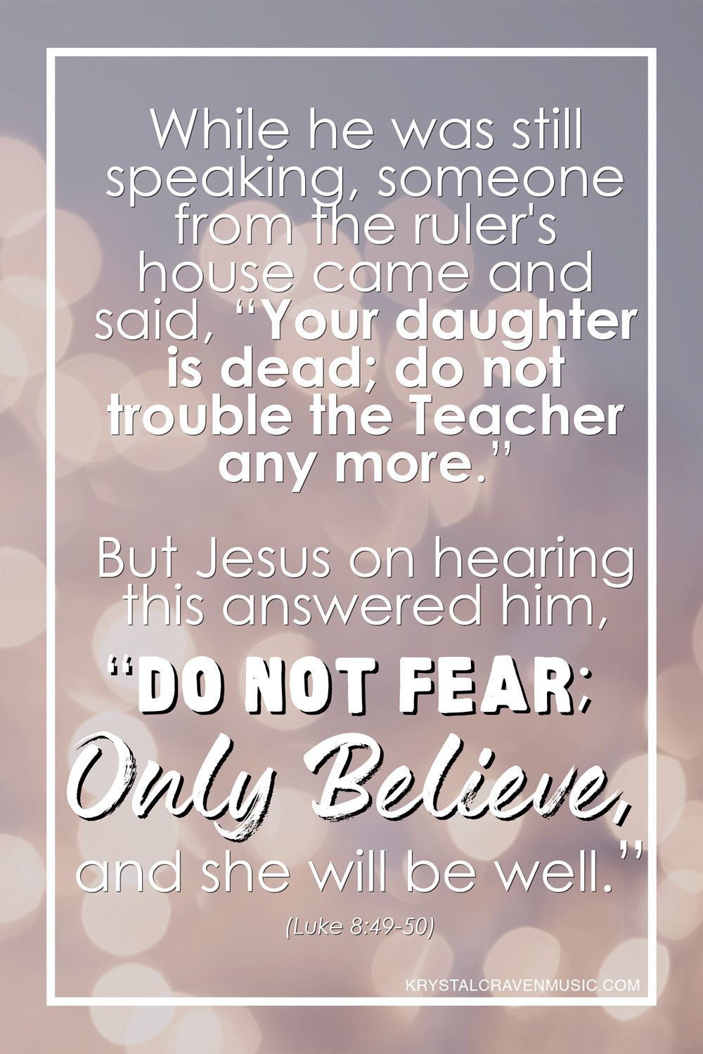 The title text "While he was still speaking, someone from the ruler's house came and said, "Your daughter is dead; do not trouble the Teacher any more." But Jesus on hearing this answered him, "Do not fear; only believe, and she will be well." The text is overlaying a blurred light bokeh.