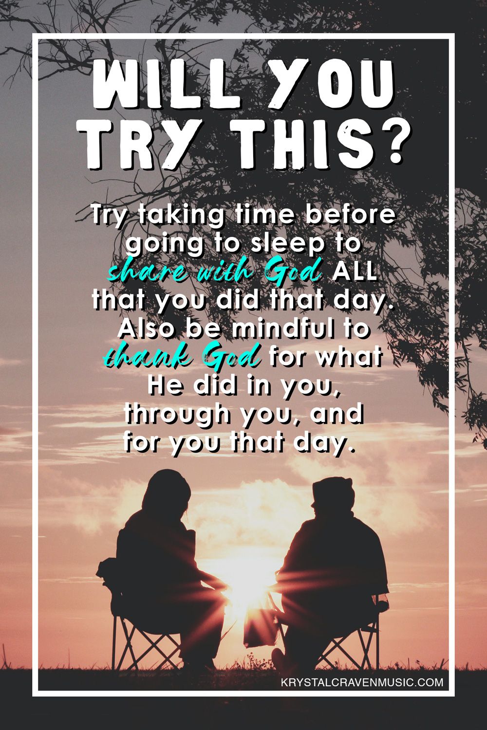 The text "Will You Try This? Try taking time before going to sleep to share with God ALL that you did that day. Also be mindful to thank God for what He did in you, through you, and for you that day." The text is overlaying a silhouette of two people sitting under a tree with the sun setting in the background.