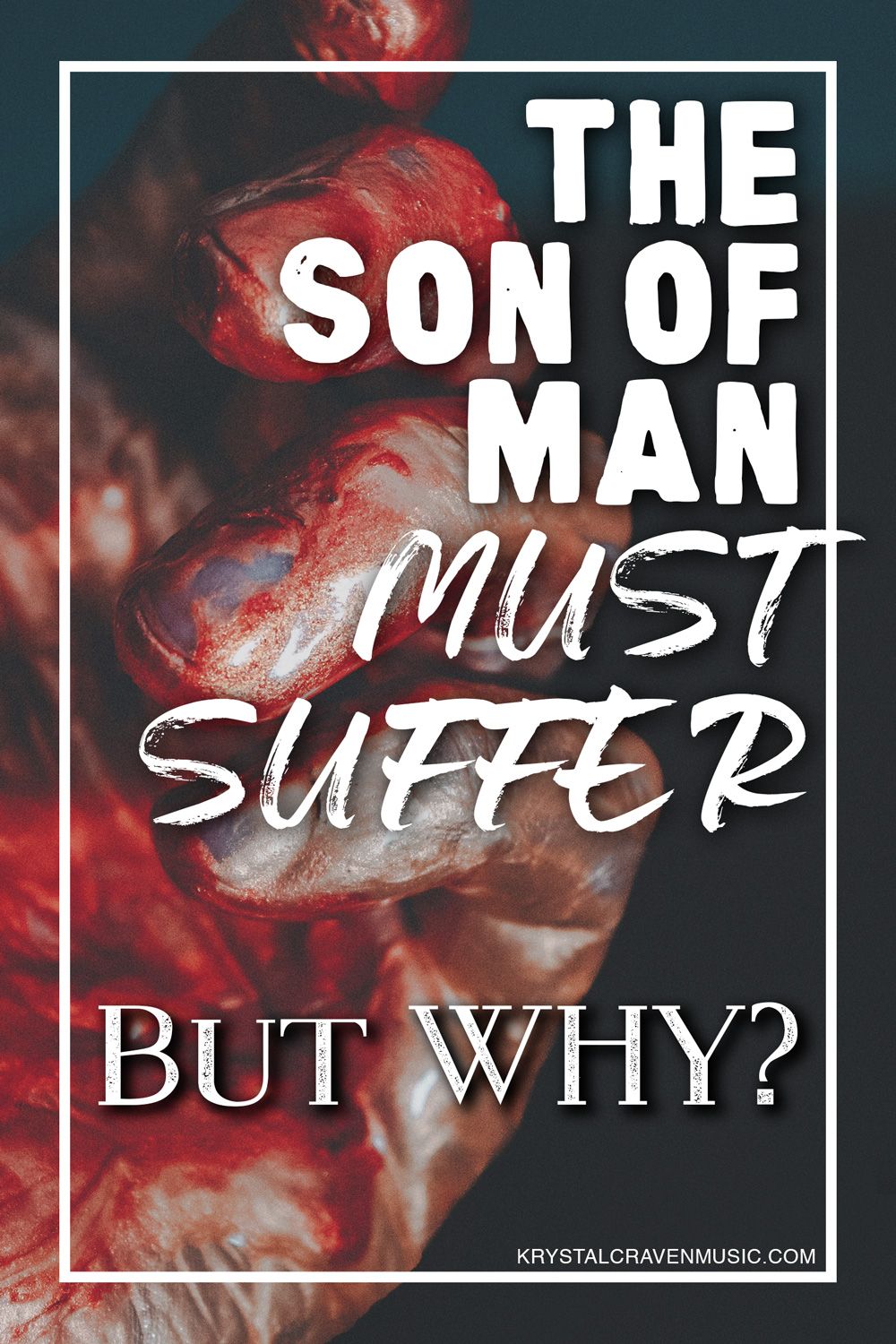 A bloody curled hand with the devotional title text, "The Son of Man Must Suffer. But Why?" overlaying it.