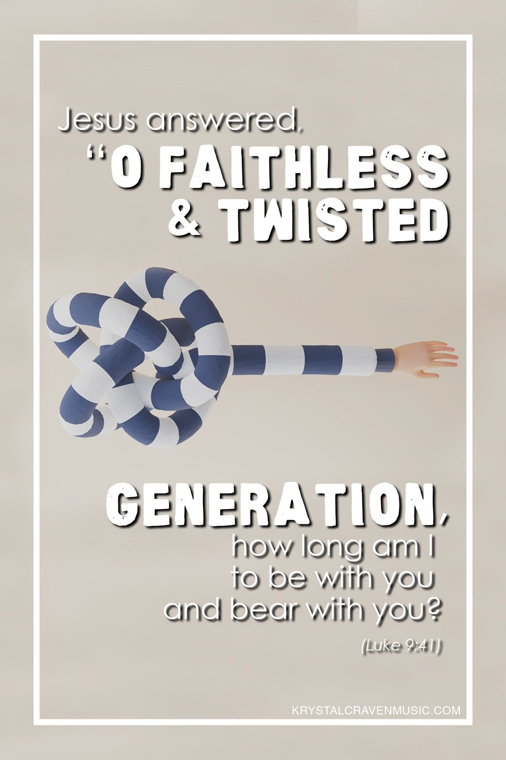 The Bible verse text from Luke 9:41, "O faithless and twisted generation, how long am I to be with you and bear with you?" The text wraps around a long cartoon arm that is reaching towards the right, while the upper part of the arm is tied in a complex knot.
