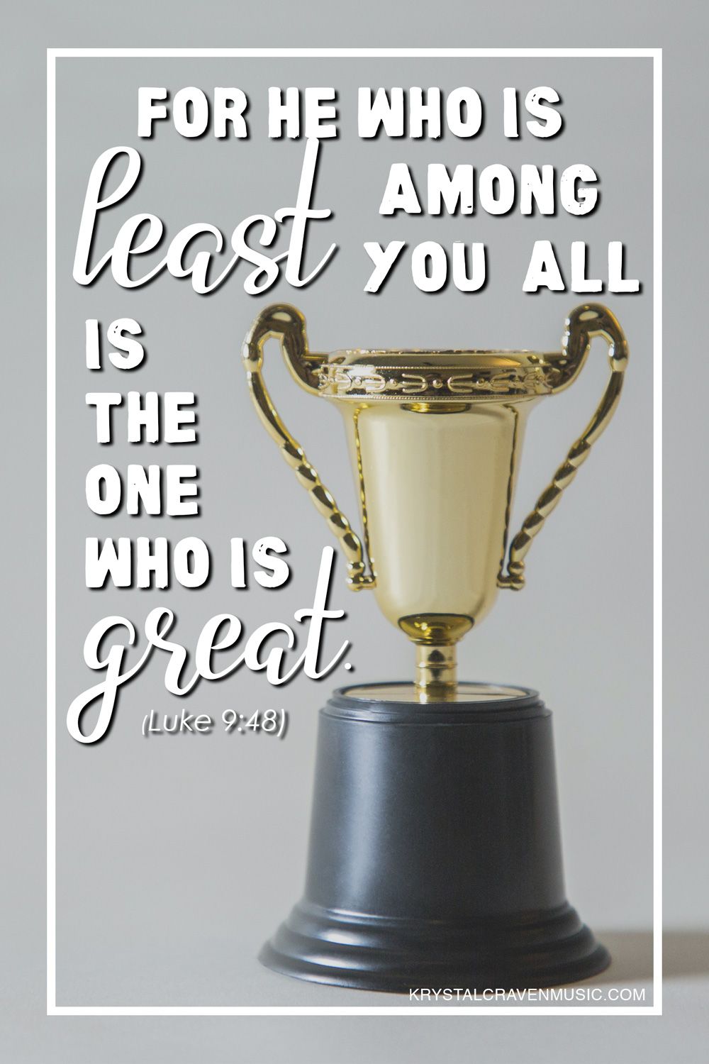 The Bible verse text from Luke 9:48, "For he who is least among you all is the one who is great" in white text wrapping a trophy on a gray background.