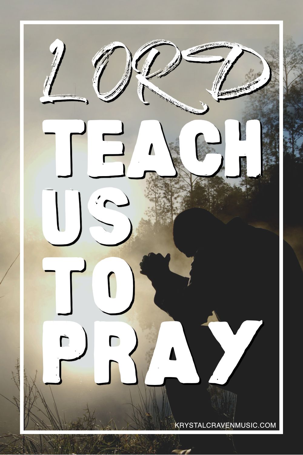 The title text "Lord Teach Us to Pray" overlaying a photo of a man knealing on one knee and praying with his head bowed.