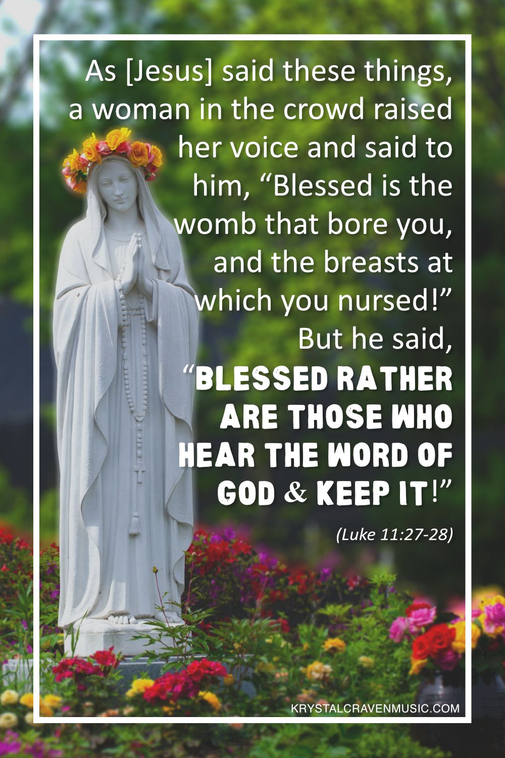 The text from Luke 11:27-28 "As he said these things, a woman in the crowd raised her voice and said to him, “Blessed is the womb that bore you, and the breasts at which you nursed!” But he said, “Blessed rather are those who hear the word of God and keep it!”" overlaying an image of a statue of Mary the mother of Jesus with a flower wreath on the head of the statue in a garden.