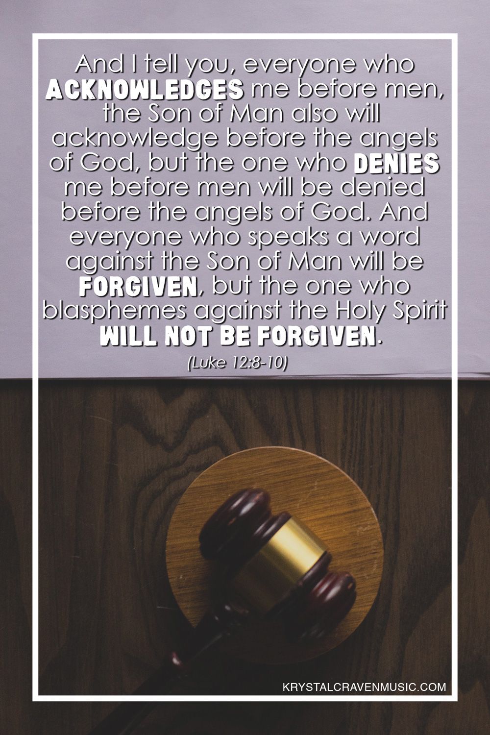 The text from Luke 12:8-10 "And I tell you, everyone who acknowledges me before men, the Son of Man also will acknowledge before the angels of God, but the one who denies me before men will be denied before the angels of God. And everyone who speaks a word against the Son of Man will be forgiven, but the one who blasphemes against the Holy Spirit will not be forgiven." over a picture of a wooden gavel.