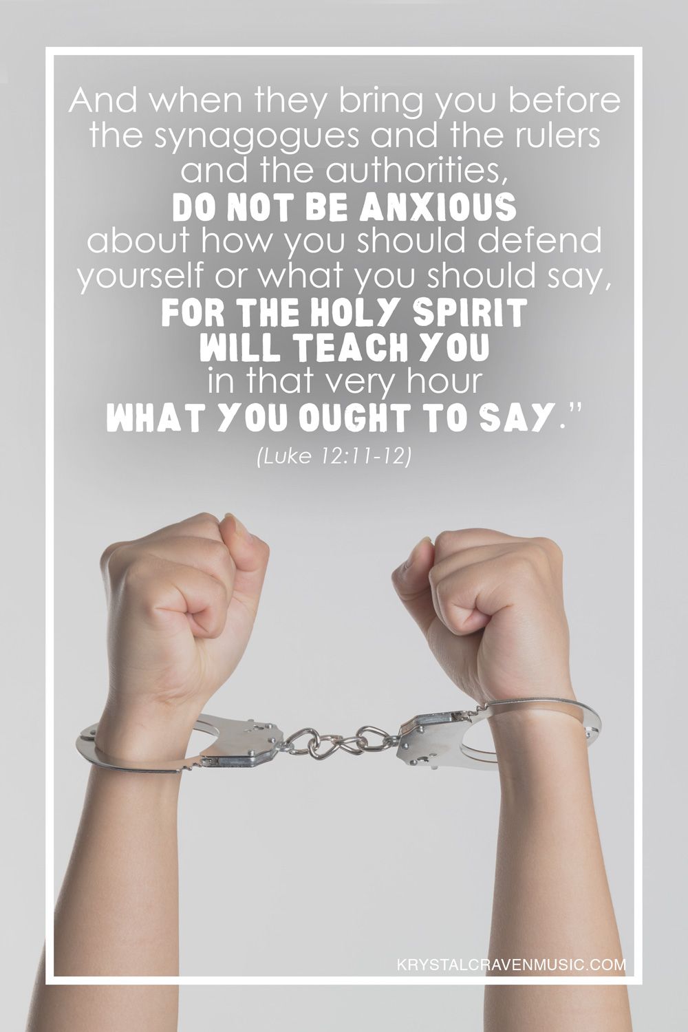 The text from Luke 12:11-12 "And when they bring you before the synagogues and the rulers and the authorities, do not be anxious about how you should defend yourself or what you should say, for the Holy Spirit will teach you in that very hour what you ought to say." over a picture of two handcuffed hands.
