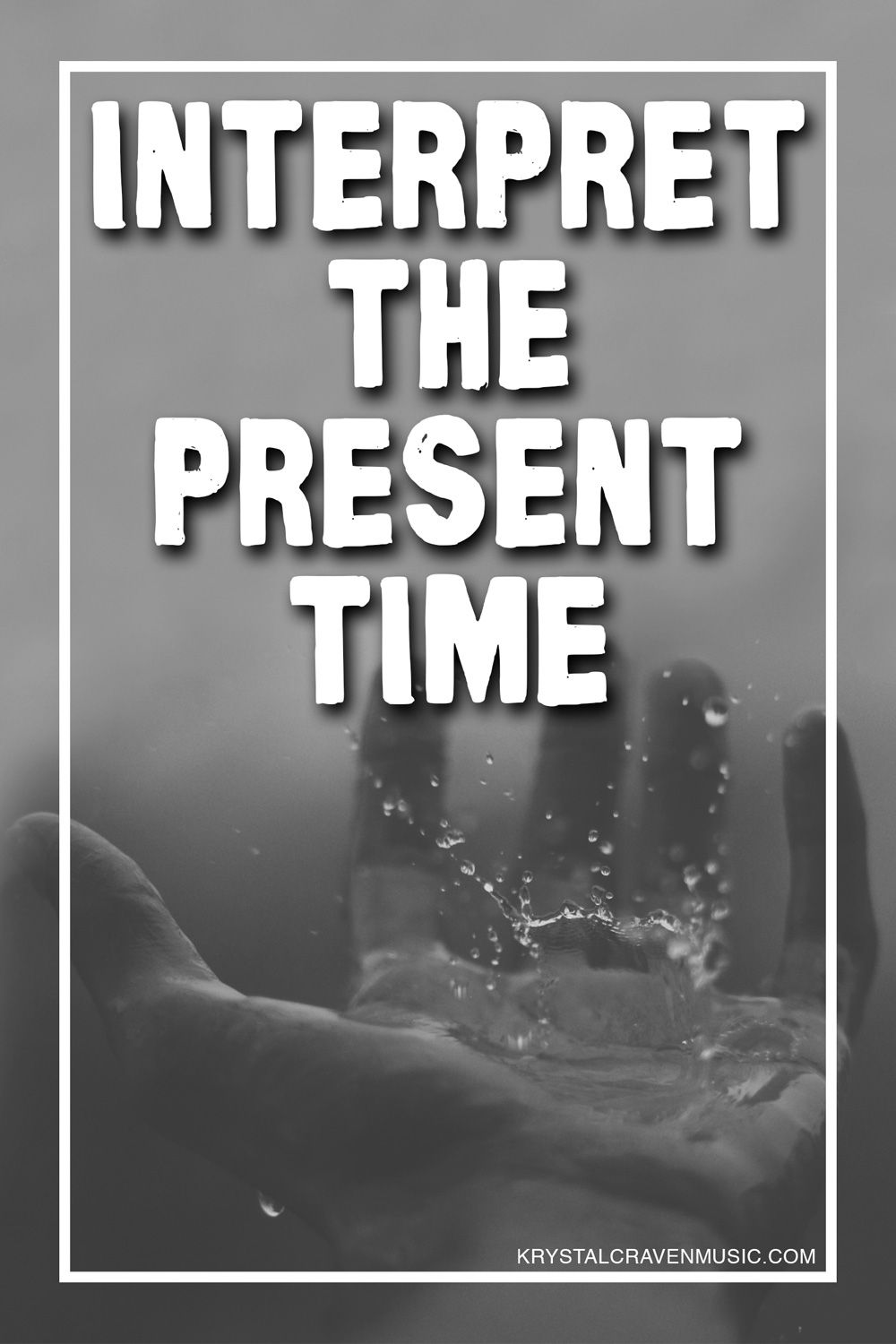 The title text "Interpret The Present Time" over a hand palm up and with fingers lightly curled upward with water splashing from the palm.