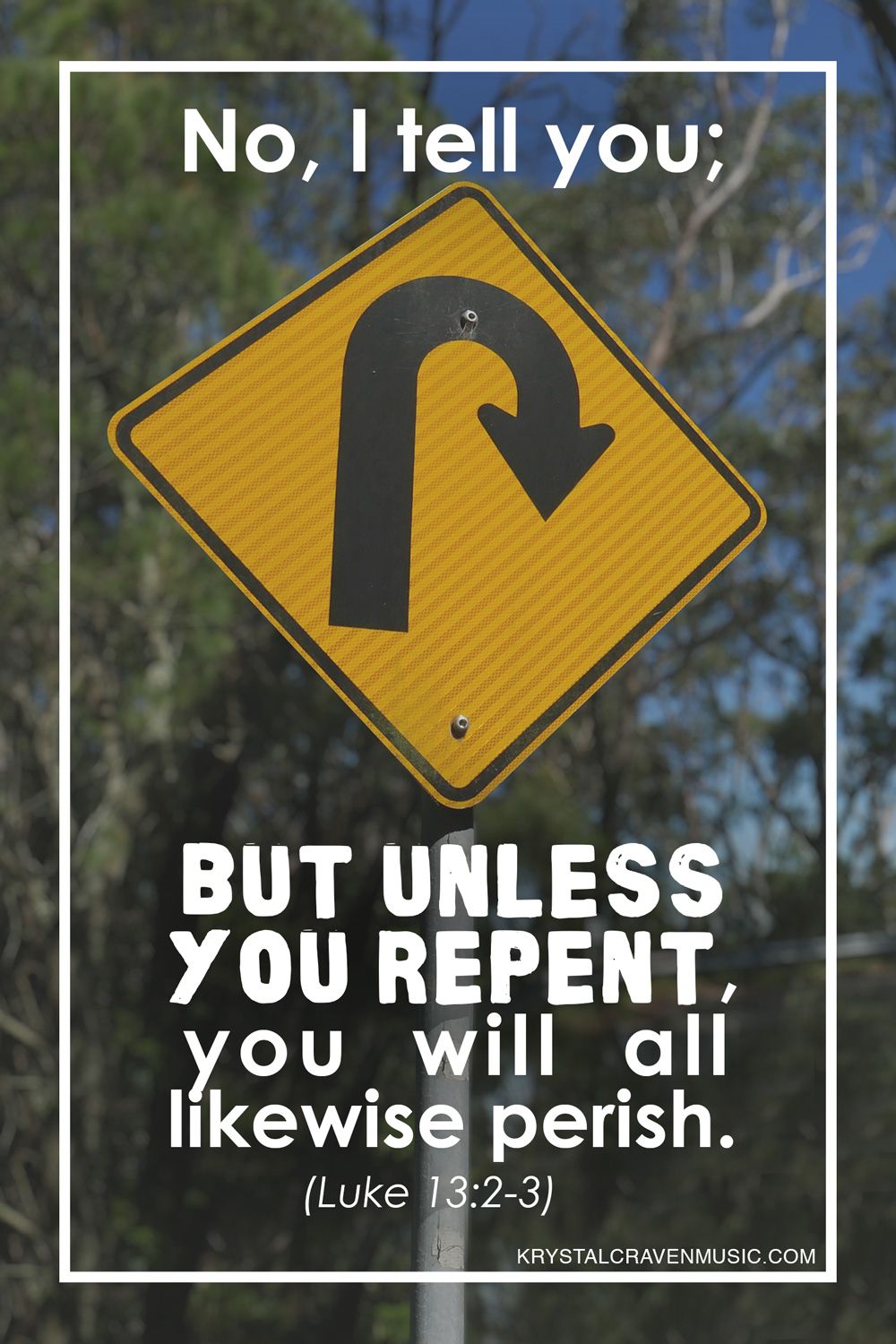 The text from Luke 13:2-3 that says "No, I tell you; but unless you repent, you will all likewise perish" over a u-turn ahead road sign with greenery in the background.