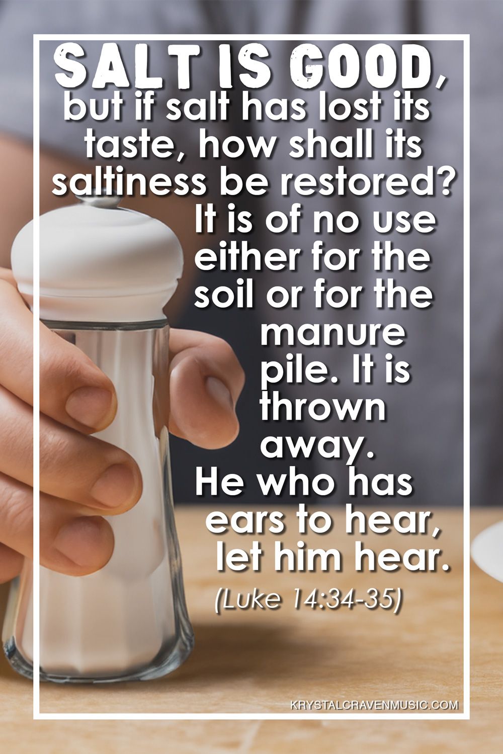 The text from Luke 14:34-35 that reads "Salt is good, but if salt has lost its taste, how shall its saltiness be restored? It is of no use either for the soil or for the manure pile. It is thrown away. He who has ears to hear, let him hear." over a hand holding a filled salt shaker on a table.