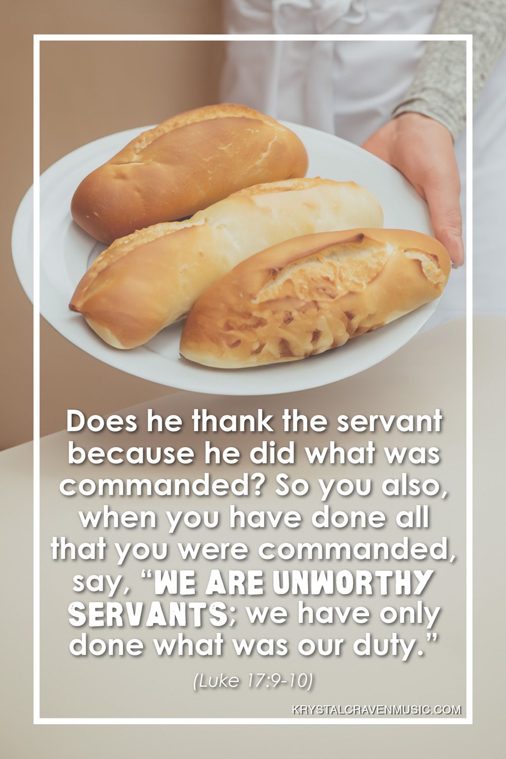 The text from Luke 17:9-10 that reads "Does he thank the servant because he did what was commanded? So you also, when you have done all that you were commanded, say, ‘We are unworthy servants; we have only done what was our duty" over an image of a servant's hand holding a plate of bread.