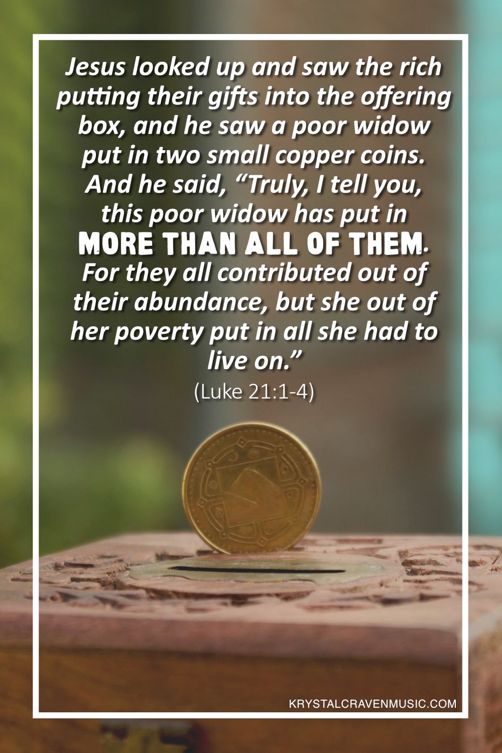 A coin standing on edge on top of a wooden box with the words "Jesus looked up and saw the rich putting their gifts into the offering box, and he saw a poor widow put in two small copper coins. And he said, “Truly, I tell you, this poor widow has put in more than all of them. For they all contributed out of their abundance, but she out of her poverty put in all she had to live on." appearing above it.