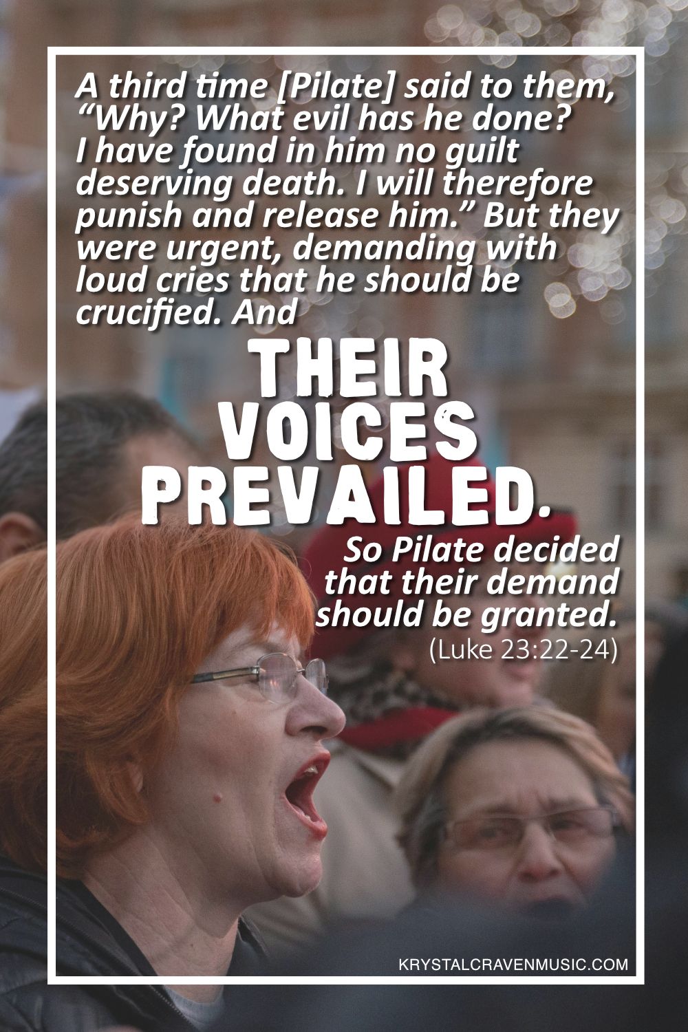 A group of people in what appears to be a protest, focused on a woman with red hair yelling or chanting with the words from Luke 23:22-24 "A third time [Pilate] said to them, “Why? What evil has he done? I have found in him no guilt deserving death. I will therefore punish and release him.” But they were urgent, demanding with loud cries that he should be crucified. And their voices prevailed. So Pilate decided that their demand should be granted." overlaying the image.