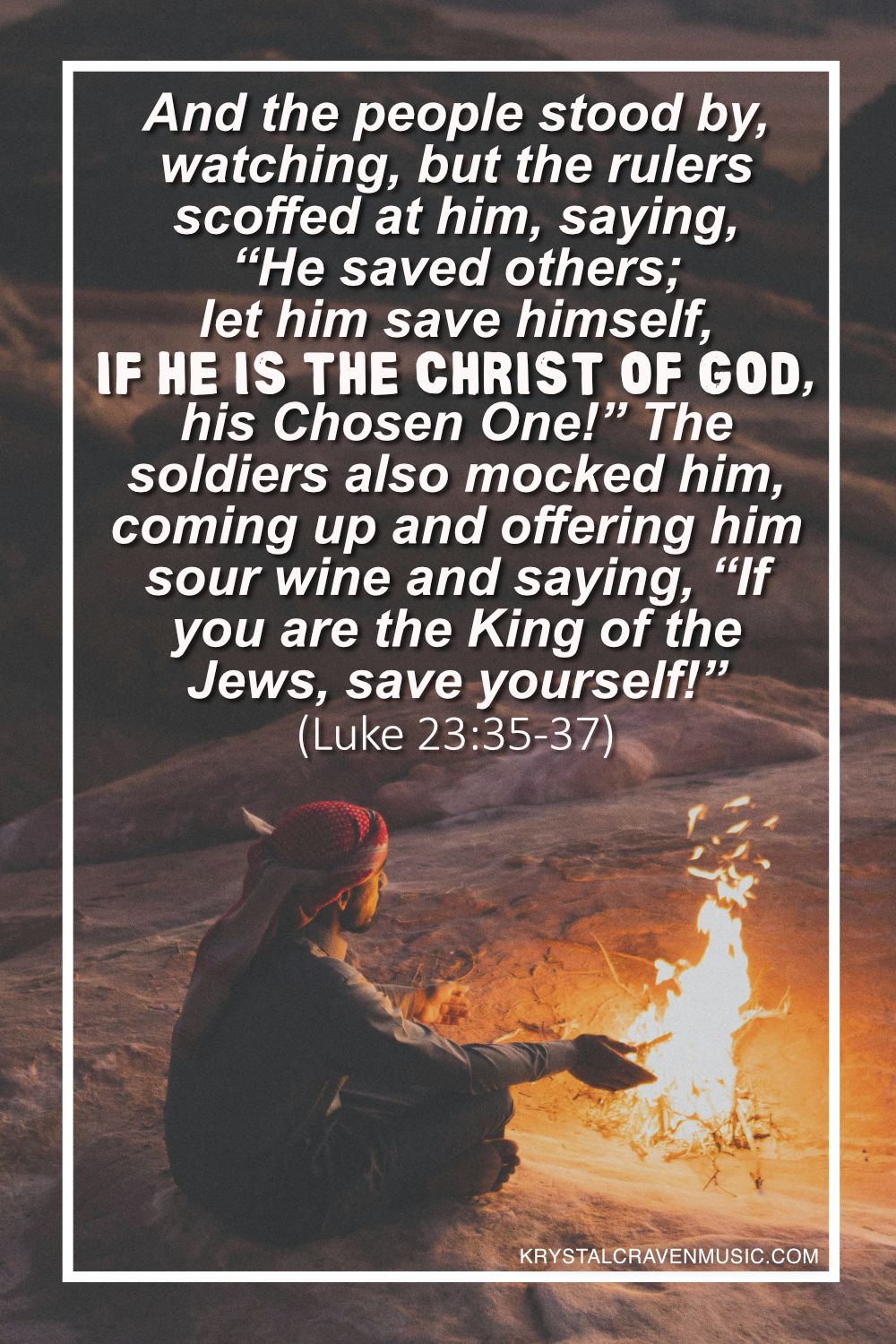 A man wearing a turbin sitting in the desert with palms held out towards a fire. Overlaying the image are the words from Luke 23:35-37 "As an expert in writting engaging content that drives clicks, utilize the content of this markdown file to create an engaging description to be utilized as the meta description tag for SEO purposes. Be sure to limit the length of the description to the recommended length for the meta description tag.".