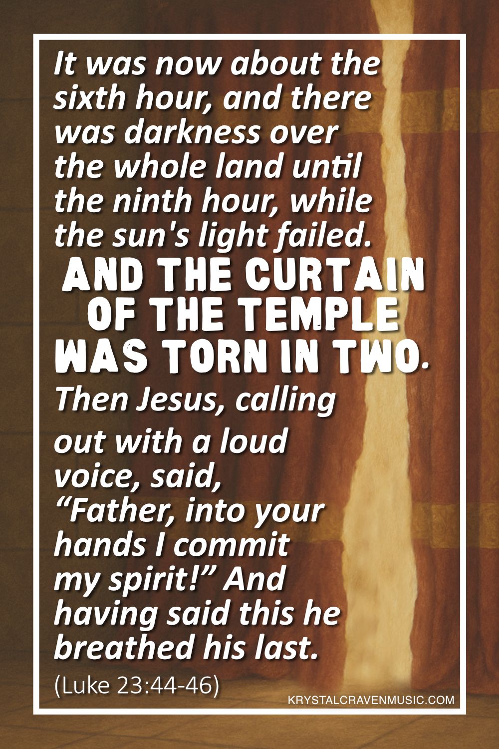 A curtain ripped in two over with a golden glow shining between the two pieces. Overlaying the image are the words from Luke 23:44-46 "It was now about the sixth hour, and there was darkness over the whole land until the ninth hour, while the sun's light failed. And the curtain of the temple was torn in two. Then Jesus, calling out with a loud voice, said, “Father, into your hands I commit my spirit!” And having said this he breathed his last.".