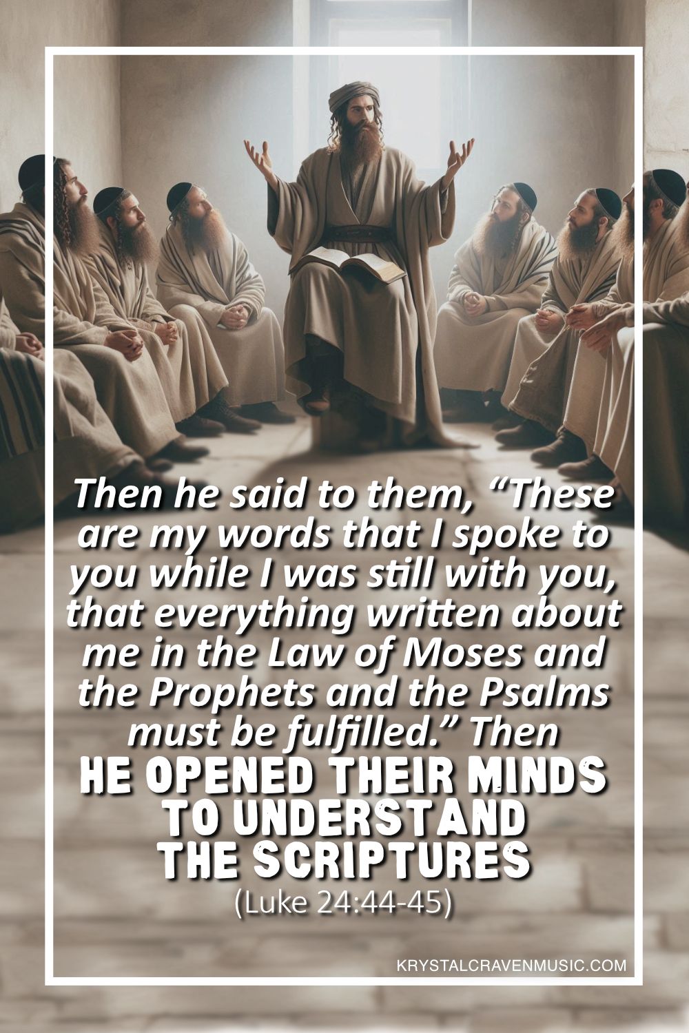 An image of a Jewish man sitting surrounded by other Jewish men in a room. Overlaying the image are the words "Then he said to them, “These are my words that I spoke to you while I was still with you, that everything written about me in the Law of Moses and the Prophets and the Psalms must be fulfilled.” Then he opened their minds to understand the Scriptures (Luke 24:44-45)"