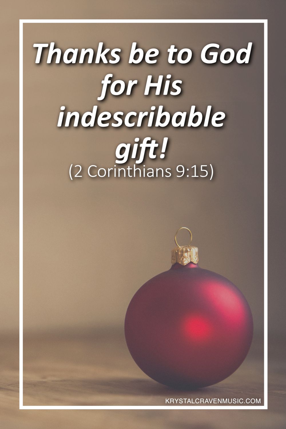A satin red ball ornament. Overlaying the image are the words "Thanks be to God for his indescribable gift! (2 Corinthians 9:15)".
