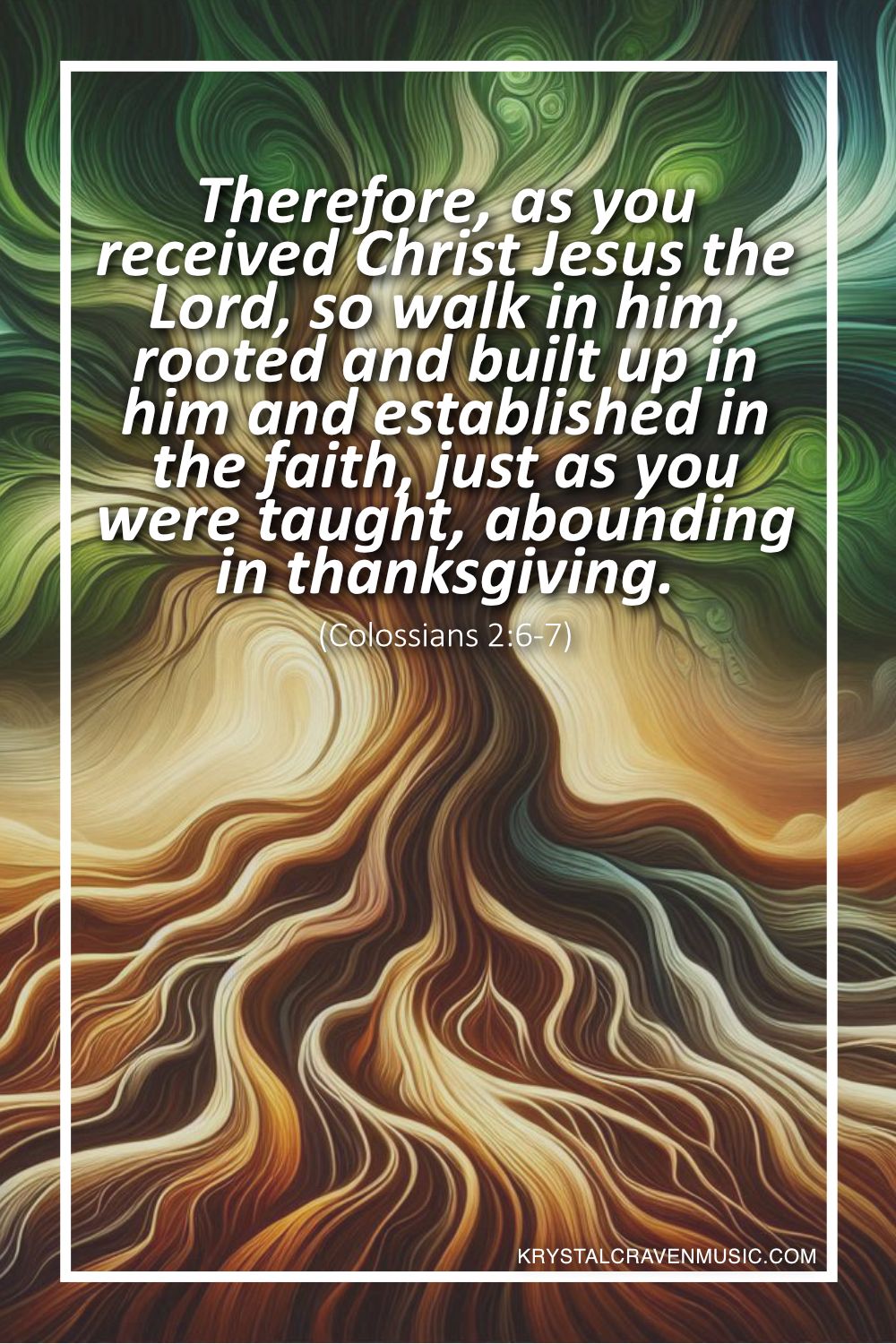 An artistic swirling graphic of a tree of flowing lines representing deep roots, a trunk, branches, and leaves. Overlaying the image are the words "Therefore, as you received Christ Jesus the Lord, so walk in him, rooted and built up in him and established in the faith, just as you were taught, abounding in thanksgiving. (Colossians 2:6-7)".