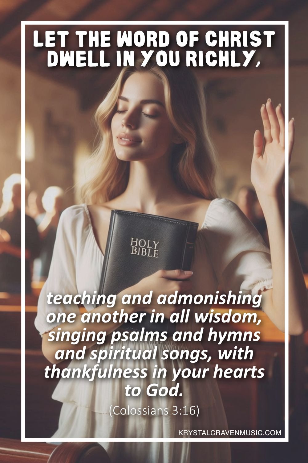 A woman in a church holding a Bible with her eyes closed and the other arm up with eyes closed. Overlaying the image are the words "teaching and admonishing one another in all wisdom, singing psalms and hymns and spiritual songs, with thankfulness in your hearts to God. (Colossians 3:16)".