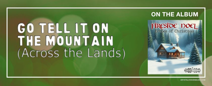 The words "Go Tell It On the Mountain (Across the Lands)" over a bokeh background. The square album covert art is on the right side of the image Cover art for the album Fireside Noel by Krystal Craven.