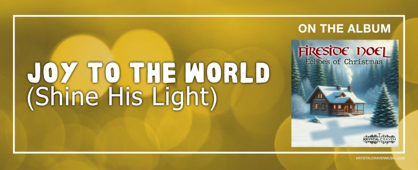 The words "Joy to the World (Shine His Light)" over a bokeh background. The square album covert art is on the right side of the image Cover art for the album Fireside Noel by Krystal Craven.