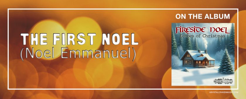 The words "The First Noel (Noel Emmanuel)" over a bokeh background. The square album covert art is on the right side of the image Cover art for the album Fireside Noel by Krystal Craven.