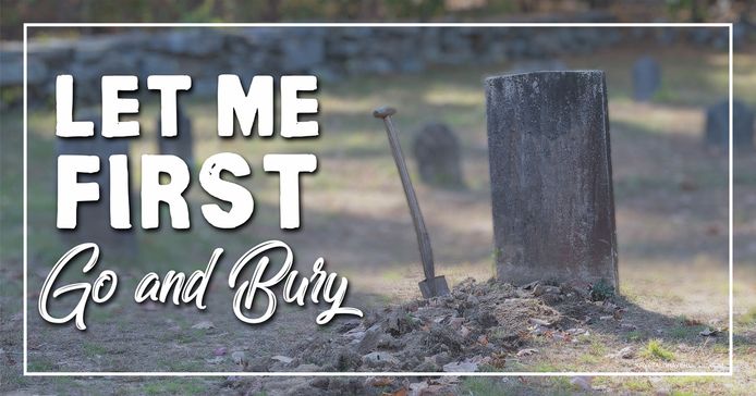The title text "Let me first go and bury" in a large white font appearing to the left of a gravestone with disturbed dirt and a shovel sticking out of the ground.