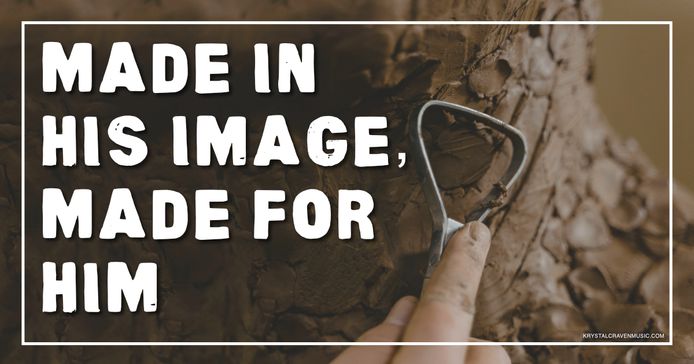 An image of a hand using a metal tool to shape clay. Overlaying the image are the words "Made in His Image, Made for Him".