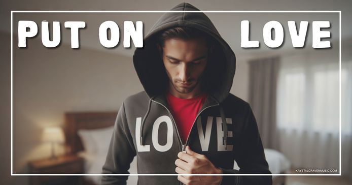A man standing in a bedroom zipping up a hooded sweatshirt with the word "Love" on it. Overlaying the image are the words "Put on Love".