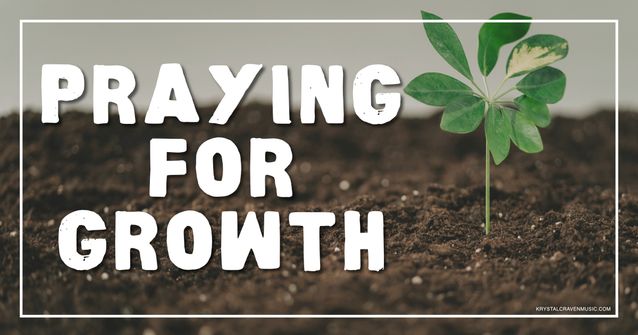 An image of small green plant growing out of dirt. Overlaying the image are the words "Praying for Growth".
