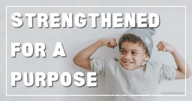 An image of a young boy wearing a beanie and striped shirt flexing his arms. Overlaying the image are the words "Strengthened for a Purpose".