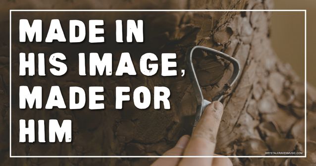 An image of a hand using a metal tool to shape clay. Overlaying the image are the words "Made in His Image, Made for Him".