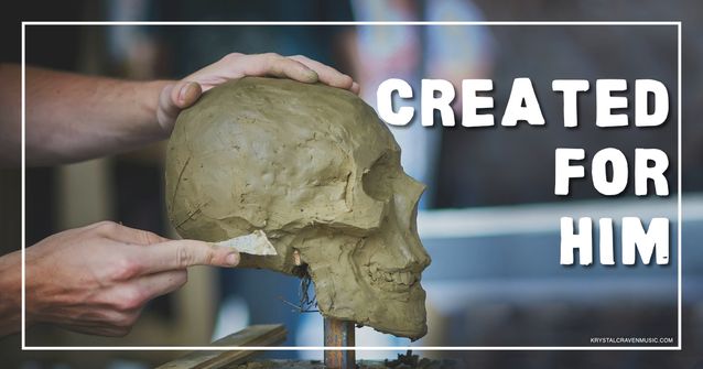 An image of a man's hands using a tool to shape clay in the form of a skull. Overlaying the image are the words "Created for Him".