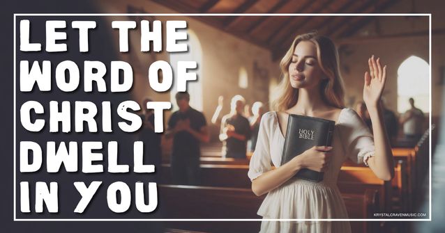 A woman in a church holding a Bible with her eyes closed and the other arm up with eyes closed. Overlaying the image are the words "Let the Word of Christ Dwell in You".
