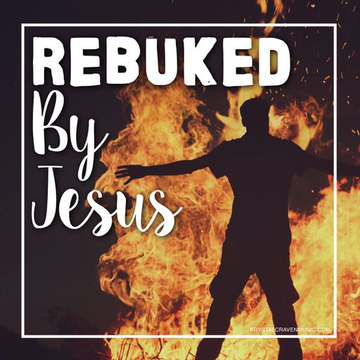 The title text "Rebuked By Jesus" in a large white font to the left of the silhouette of a man with his arms reaching out to his sides and standing in front of a very large fire.