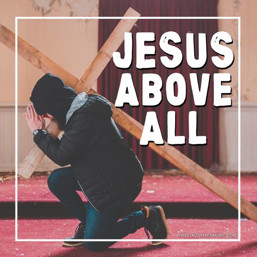 The title text "Jesus Above All" over a man kneeling in a dilapidated building with a cross on his shoulder.
