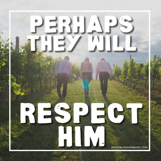 Three people walking through a vineyard, with a sky full of clouds in the background. Overlaying the image, there is text that reads "Perhaps They Will Respect Him"