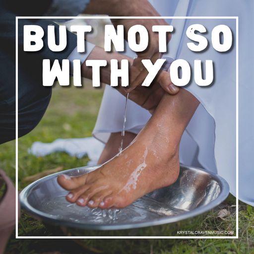 A woman's foot being washed over a bowl of water with the words "But Not So With You" overlaying the image.