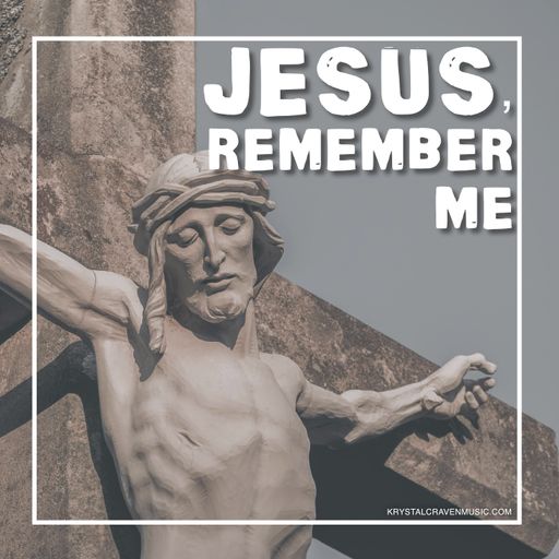 A statue of Jesus being crucified. Overlaying the image are the words "Jesus, Remember Me".